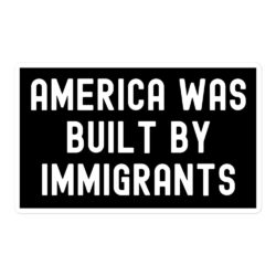 America Was Built By Immigrants - Diversity Immigration Rights sticker