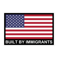 Built By Immigrants - USA Flag - Diversity Immigration Rights USA Flag sticker