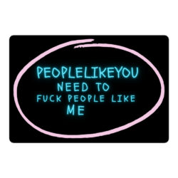 People Like You Need to Fuck People Like Me sticker