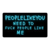 People Like You Need to Fuck People Like Me sticker
