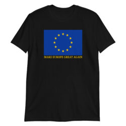 MAKE EUROPE GREAT AGAIN | European Union Flag T-Shirt