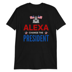 ALEXA Change The President T-Shirt