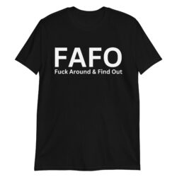 FAFO Fuck Around and Find Out T-Shirt