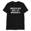 America Was Built By Immigrants - Diversity Immigration Rights T-Shirt