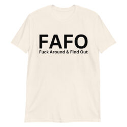 FAFO Fuck Around and Find Out (in black letters) T-Shirt
