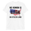 NO HUMAN IS ILLEGAL ON STOLEN LAND | USA Flag Map T-Shirt