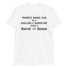 There’s more fun in a gallon of gasoline than a barrel of booze T-Shirt