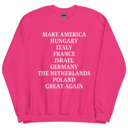 MAKE AMERICA HUNGARY ITALY FRANCE ISRAEL GERMANY THE NETHERLANDS POLAND GREAT AGAIN Sweatshirt - Image 11