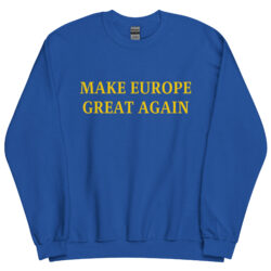 MAKE EUROPE GREAT AGAIN Sweatshirt