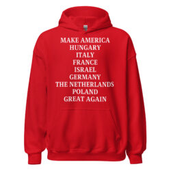 MAKE AMERICA HUNGARY ITALY FRANCE ISRAEL GERMANY THE NETHERLANDS POLAND GREAT AGAIN Hoodie