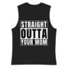 STRAIGHT OUTTA YOUR MOM Sleeveless Shirt