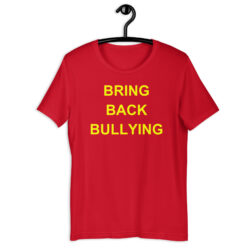 BRING BACK BULLYING T-Shirt