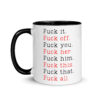 Fuck it Fuck off Fuck you Fuck her Fuck him Fuck this Fuck that Fuck all Mug with Color Inside