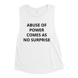 Abuse of Power Comes As No Surprise Women's Tank Top
