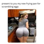 Big booty ass over the new frying pan