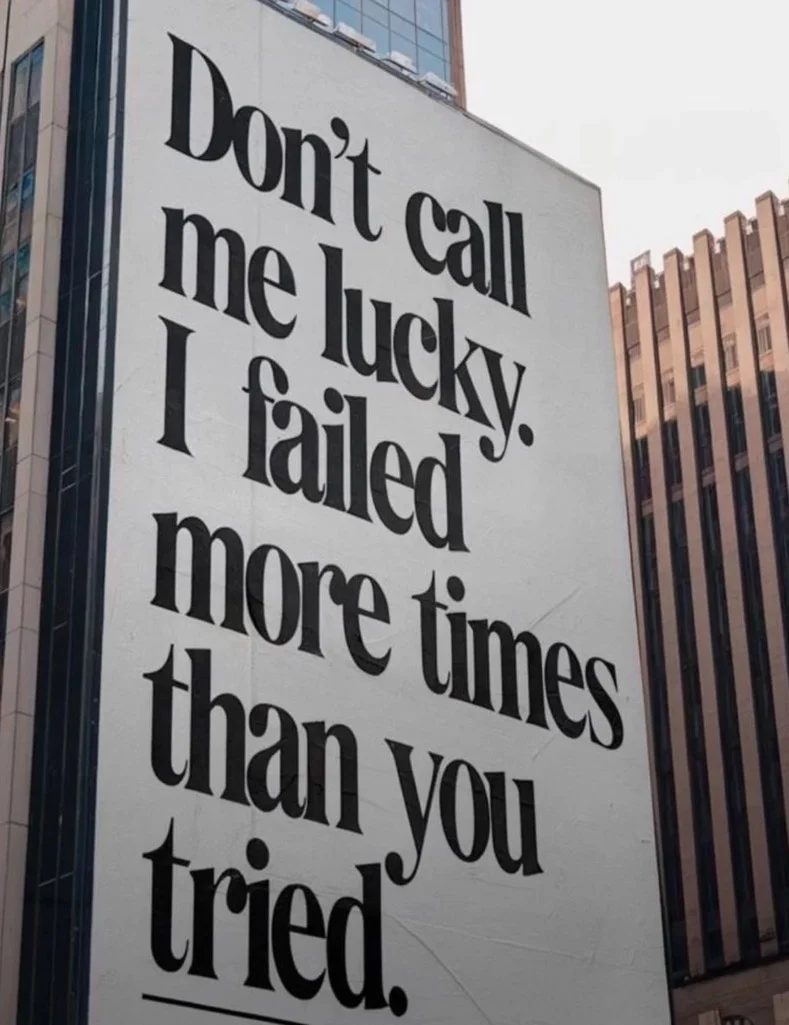 Don't call me lucky I failed more times than you tried
