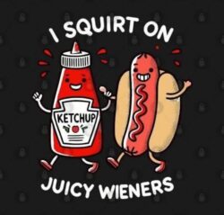 I squirt on juicy wieners