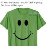 If I won the lottery I wouldn't tell anybody But there will be signs