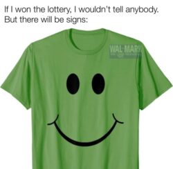 If I won the lottery I wouldn't tell anybody But there will be signs