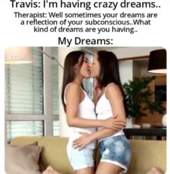 I'm having crazy dreams - lesbian kissing meme