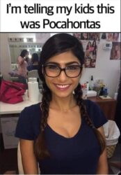 I'm telling my kids this was Pocahontas - Mia Khalifa meme
