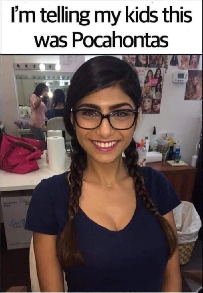 I'm telling my kids this was Pocahontas - Mia Khalifa meme