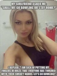 My girlfriend asked me - Shall we go bowling or stay home