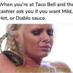 Put all three in there - Taco Bell porn meme
