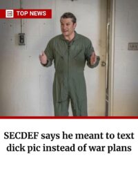 SECDEF says he meant to text dick pic instead of war plans