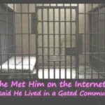 She met him on the internet - He said he lived in a gated community
