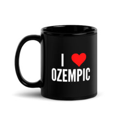 I love Ozempic Black Coffee Mug