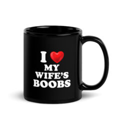I Love My Wife's Boobs Black Coffee Mug