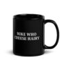 Mike Who Cheese Hairy Black Coffee Mug