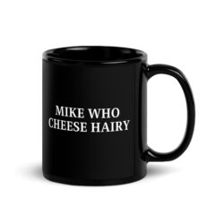Mike Who Cheese Hairy Black Coffee Mug