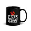 Pets Make Me Happy You Not So Much Dog Cat Lovers Black Coffee Mug
