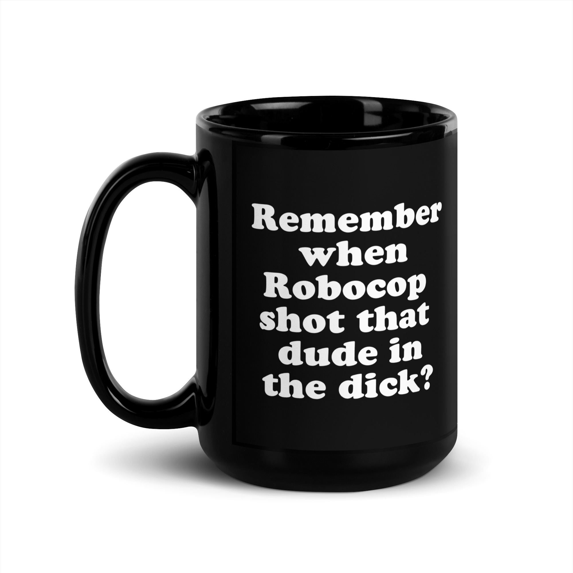 Remember When Robocop Shot That Dude In The Dick Black Coffee Mug - Image 4