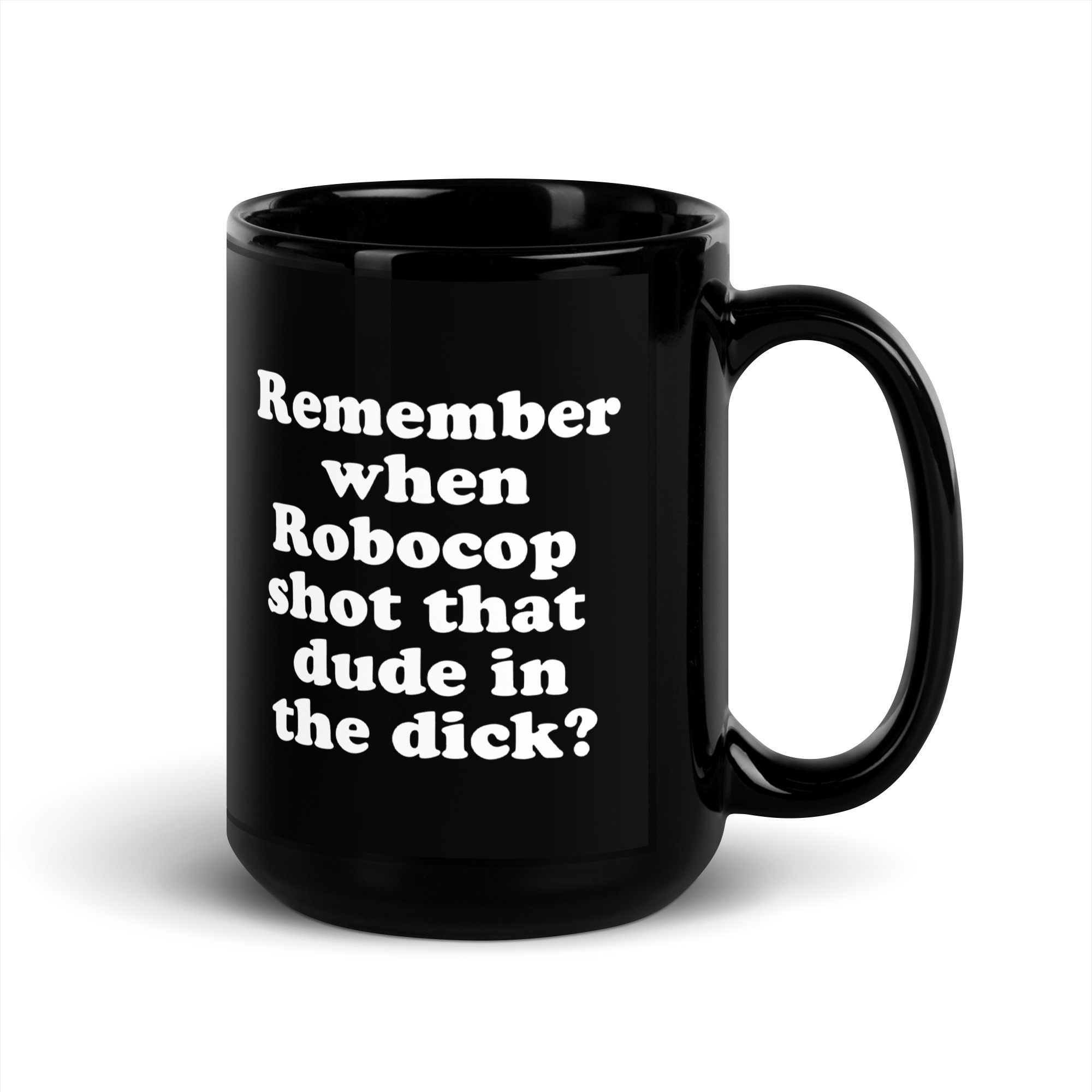 Remember When Robocop Shot That Dude In The Dick Black Coffee Mug - Image 5