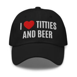 I Heart Titties and Beer, I Love Titties and Beer Hat (Embroidered)
