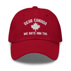 Dear Canada We Hate Him Too hat (Embroidered)