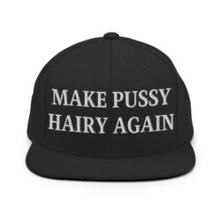 Make Pussy Hairy Again Snapback Hat (Embroidered)