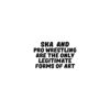 SKA and PRO WRESTLING are the Only Legitimate Forms of Art Magnet