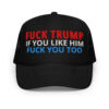 FUCK TRUMP If You Like TRUMP Fuck You Too (in Red, White & Blue letters) Embroidered trucker hat