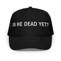 IS HE DEAD YET Trucker Hat (Embroidered)