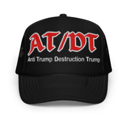 AT/DT (Anti Trump Destruction Trump) embroidered trucker hat