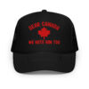Dear Canada We Hate Him Too trucker hat