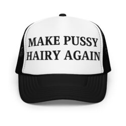 Make Pussy Hairy Again (in black letters) trucker hat