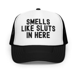 SMELLS LIKE SLUTS IN HERE trucker hat (Embroidered)