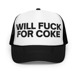 Will Fuck For Coke Foam trucker hat (Embroidered)