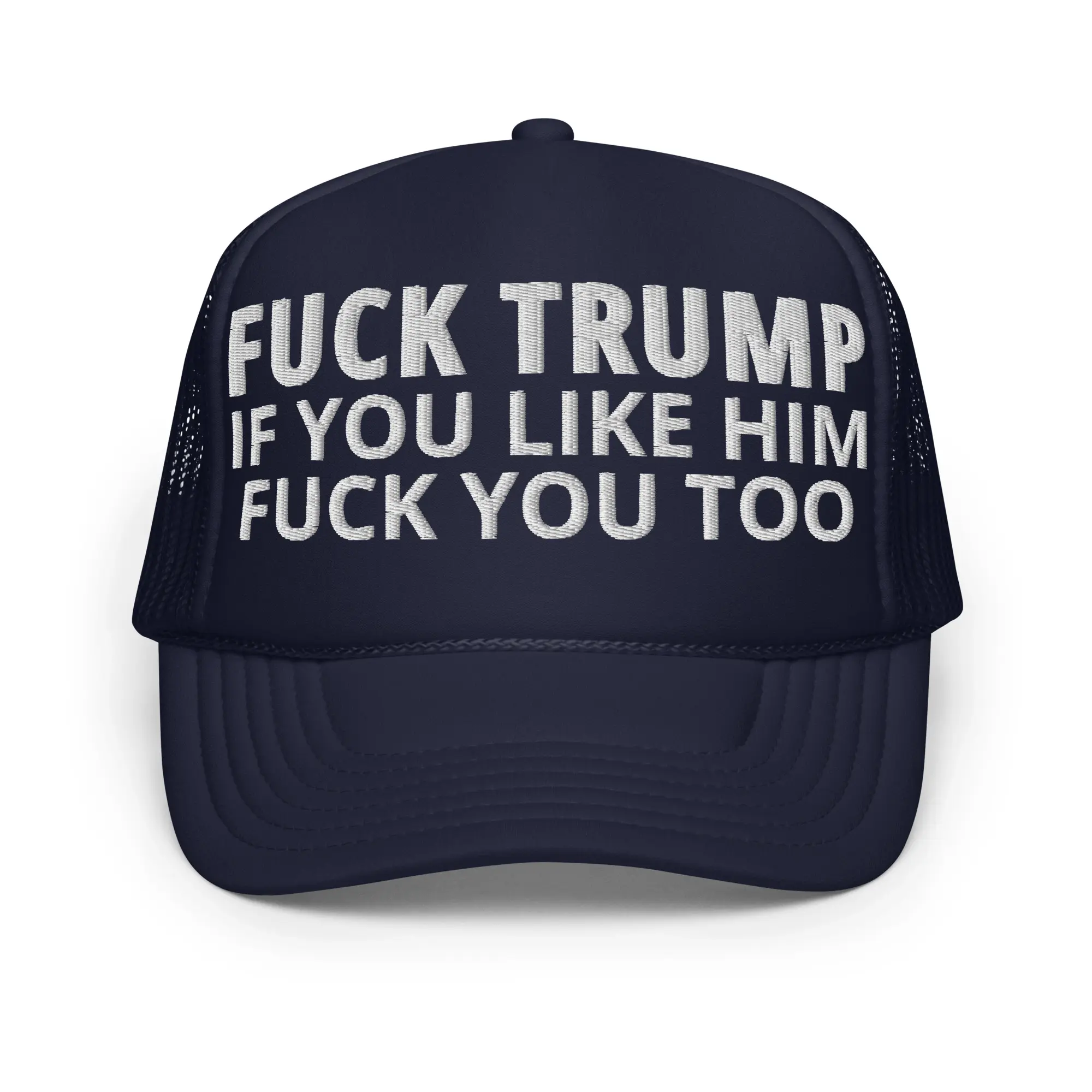 FUCK TRUMP If You Like TRUMP Fuck You Too (in white font) Embroidered trucker hat - Image 5