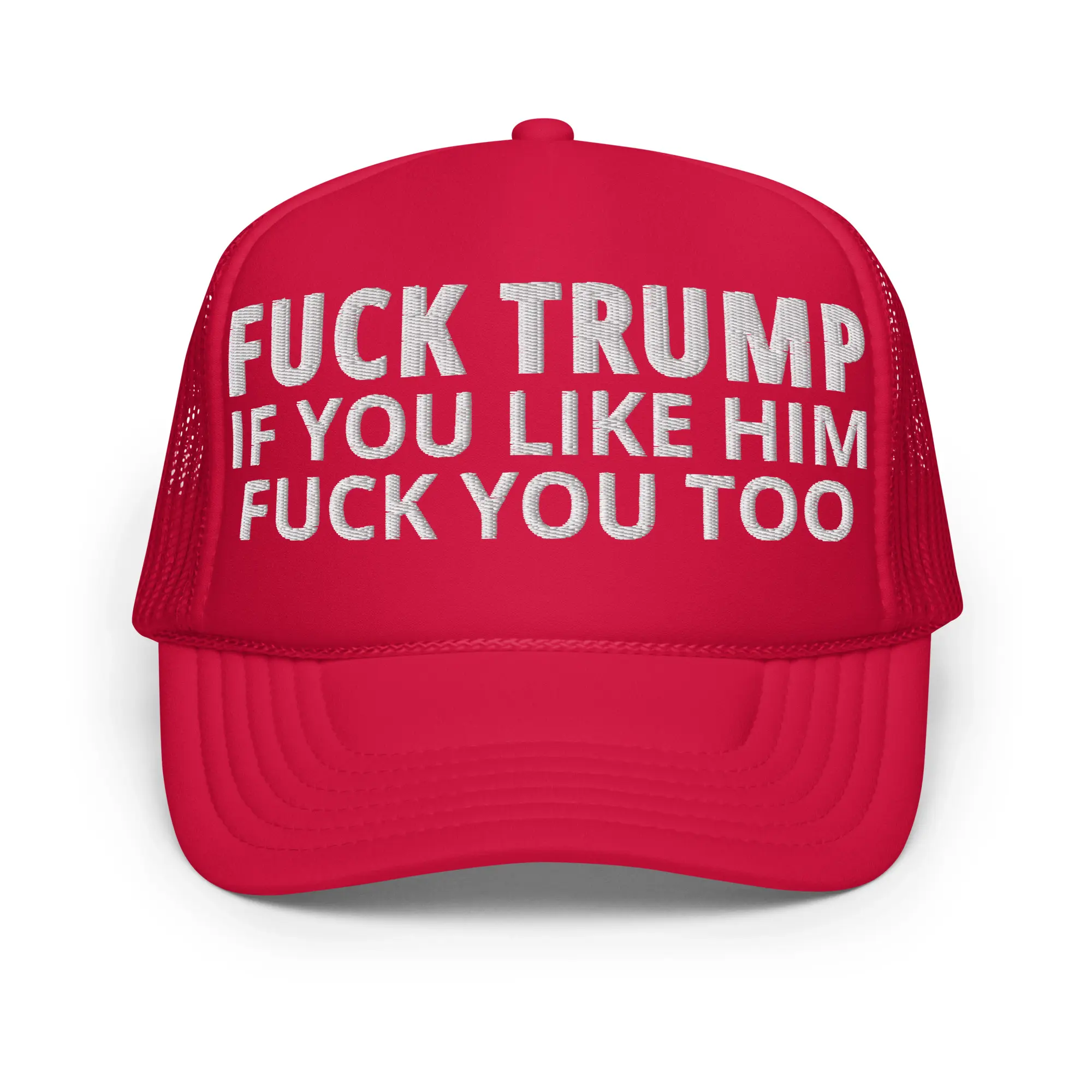 FUCK TRUMP If You Like TRUMP Fuck You Too (in white font) Embroidered trucker hat